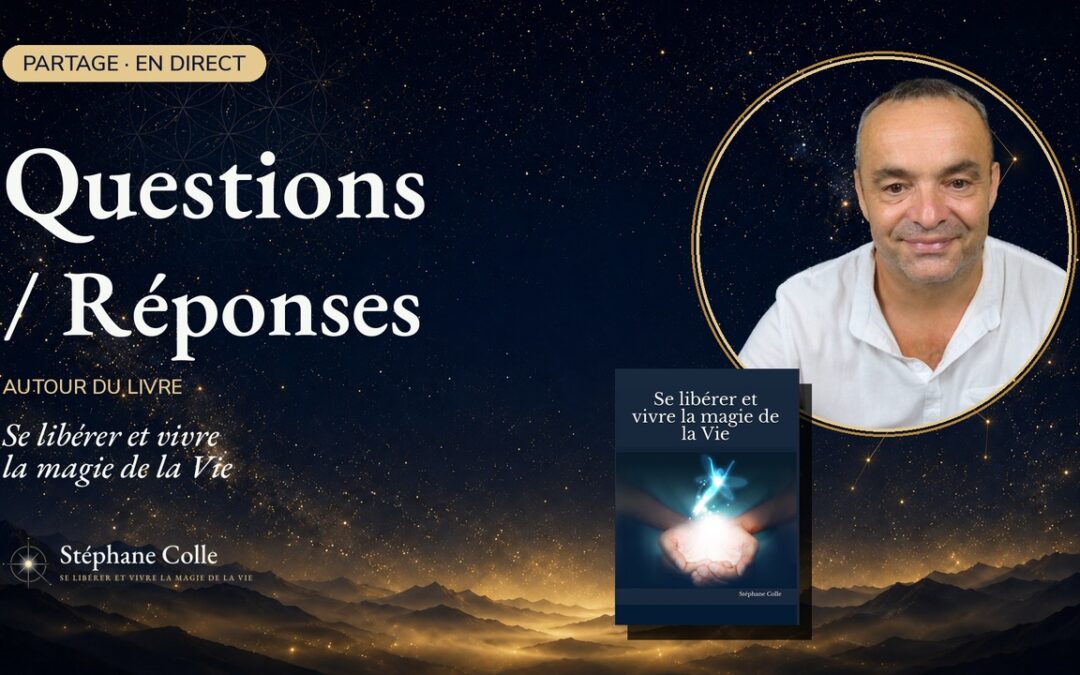 Partage Questions/Réponses autour du livre Se libérer et vivre la magie de la Vie