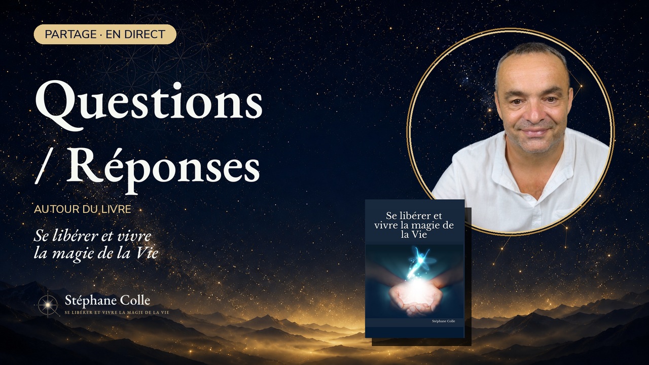 Partage Questions/Réponses autour du livre Se libérer et vivre la magie de la Vie