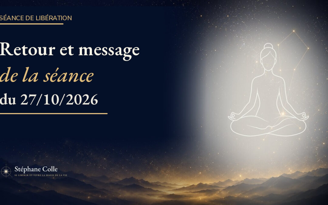 Retour et message de la Séance de Libération du 27 octobre 2026