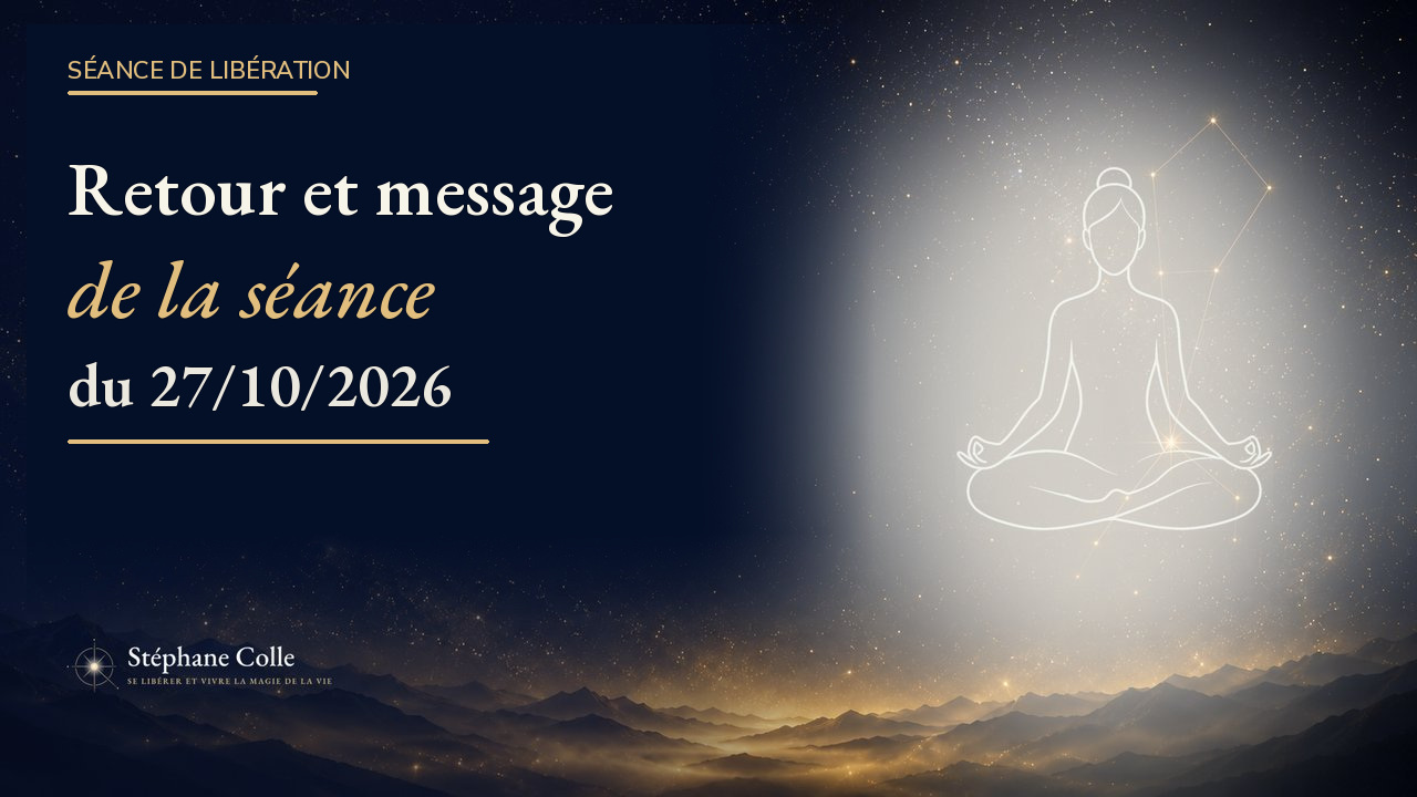 Retour et message de la Séance de Libération du 27 octobre 2026