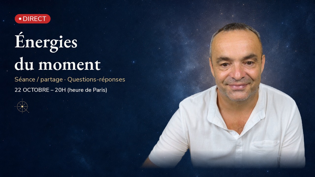 Séance/Partage Énergies du moment – direct du 22 octobre 2026 à 20h